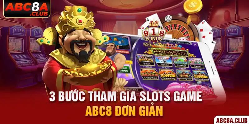 3 bước tham gia slots game ABC8 đơn giản 