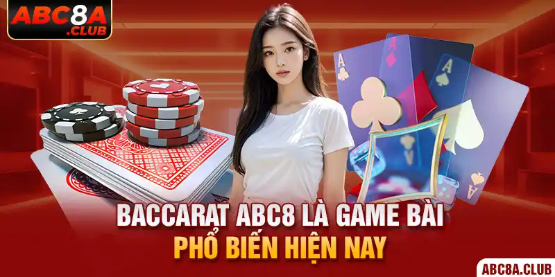 Baccarat ABC8 là game bài phổ biến hiện nay