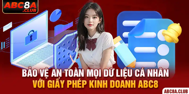 Bảo vệ an toàn mọi dữ liệu cá nhân với giấy phép kinh doanh ABC8