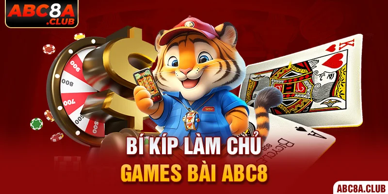 Bí kíp làm chủ game bài ABC8