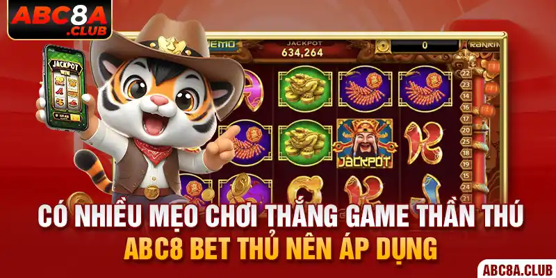 Có nhiều mẹo chơi thắng game Thần Thú ABC8 bet thủ nên áp dụng