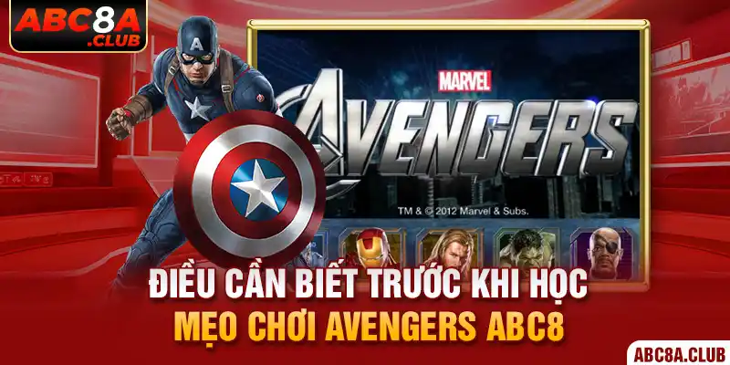 Điều cần biết trước khi học mẹo chơi Avengers ABC8