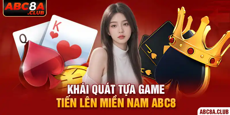 Khái quát tựa game tiến lên miền Nam ABC8