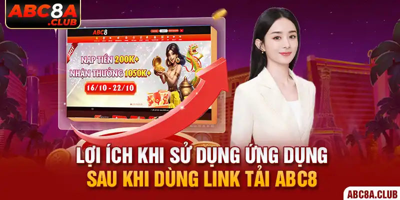 Lợi ích khi sử dụng ứng dụng sau khi dùng link tải ABC8