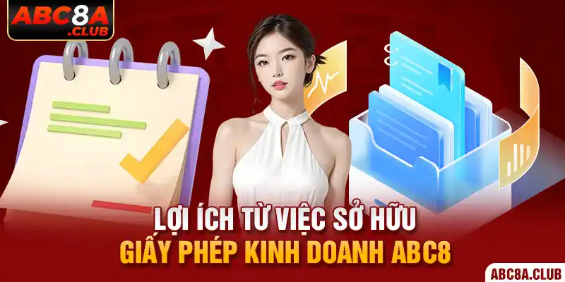 Lợi ích từ việc sở hữu giấy phép kinh doanh ABC8