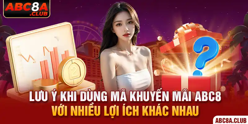 Lưu ý khi dùng mã khuyến mãi ABC8 với nhiều lợi ích khác nhau