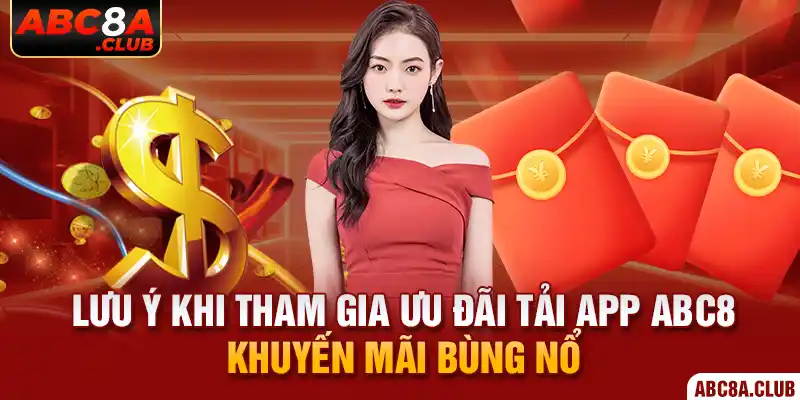 Lưu ý khi tham gia ưu đãi tải app ABC8 khuyến mãi bùng nổ