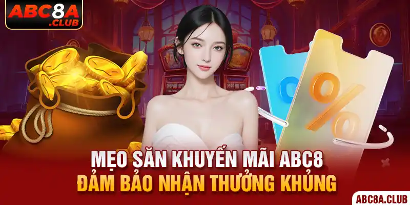 Mẹo săn khuyến mãi ABC8 đảm bảo nhận thưởng khủng