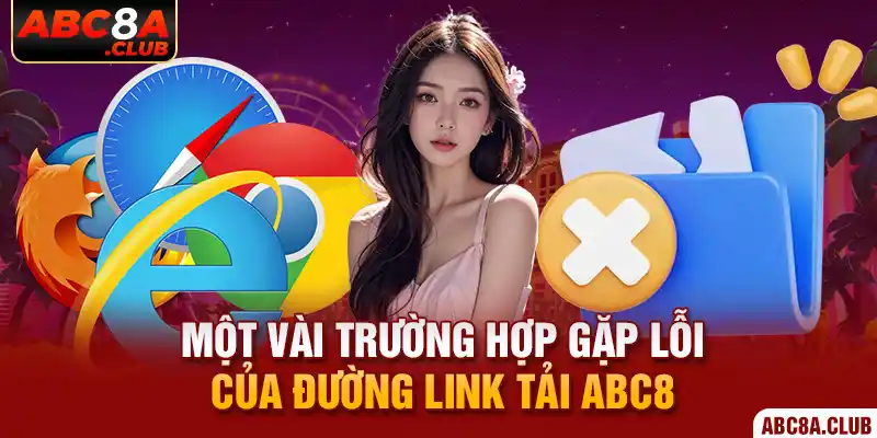 Một vài trường hợp gặp lỗi của đường link tải ABC8