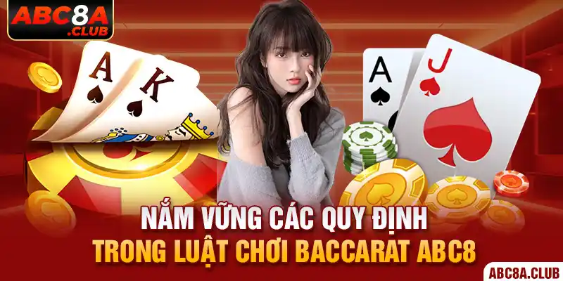 Nắm vững các quy định trong luật chơi Baccarat ABC8