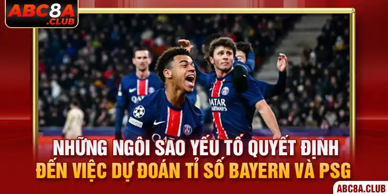 Những ngôi sao yếu tố quyết định đến việc dự đoán tỉ số Bayern và PSG 