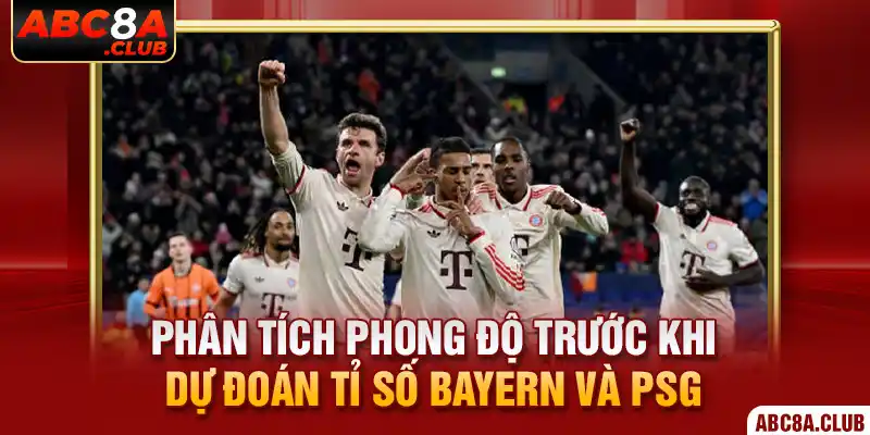 Phân tích phong độ trước khi dự đoán tỉ số Bayern và PSG 