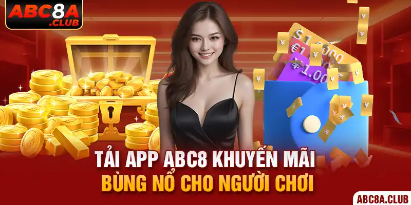 Tải app ABC8 khuyến mãi bùng nổ cho người chơi