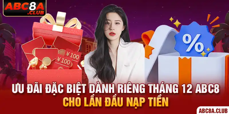 Ưu đãi đặc biệt dành riêng tháng 12 ABC8 cho lần đầu nạp tiền