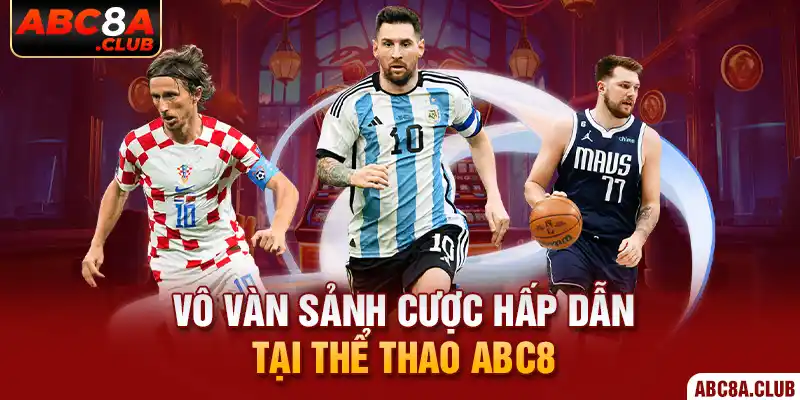 Vô vàn sảnh cược hấp dẫn tại thể thao ABC8